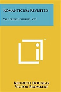 Romanticism Revisited: Yale French Studies, V13 (Paperback)