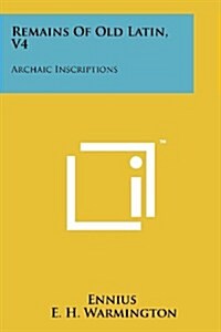 Remains of Old Latin, V4: Archaic Inscriptions (Paperback)