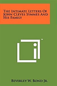 The Intimate Letters of John Cleves Symmes and His Family (Paperback)