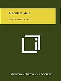 Blackfeet Man: James Willard Schultz (Paperback)