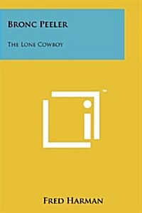 Bronc Peeler: The Lone Cowboy (Paperback)