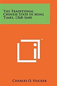 The Traditional Chinese State in Ming Times, 1368-1644 (Paperback)
