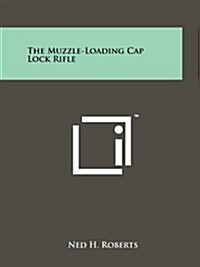 The Muzzle-Loading Cap Lock Rifle (Paperback)