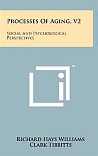 Processes of Aging, V2: Social and Psychological Perspectives (Hardcover)