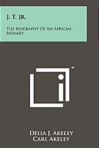 J. T. JR.: The Biography of an African Monkey (Paperback)