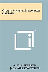 Grant Marsh, Steamboat Captain (Paperback)