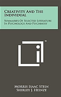 Creativity and the Individual: Summaries of Selected Literature in Psychology and Psychiatry (Hardcover)