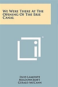 We Were There at the Opening of the Erie Canal (Paperback)