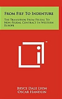 From Fief to Indenture: The Transition from Feudal to Non-Feudal Contract in Western Europe (Hardcover)