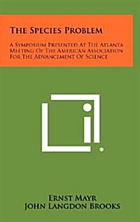 The Species Problem: A Symposium Presented at the Atlanta Meeting of the American Association for the Advancement of Science (Hardcover)