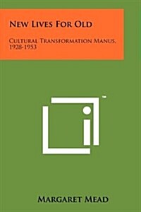 New Lives for Old: Cultural Transformation Manus, 1928-1953 (Paperback)
