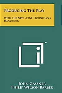 Producing the Play: With the New Scene Technicians Handbook (Paperback)