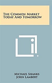 The Common Market Today and Tomorrow (Hardcover)