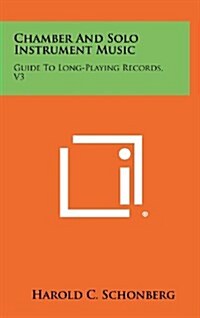 Chamber and Solo Instrument Music: Guide to Long-Playing Records, V3 (Hardcover)