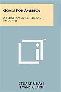 Goals for America: A Budget of Our Needs and Resources (Paperback)