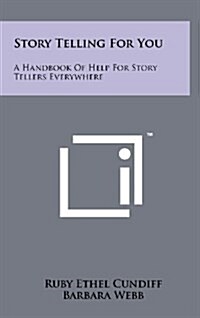 Story Telling for You: A Handbook of Help for Story Tellers Everywhere (Hardcover)