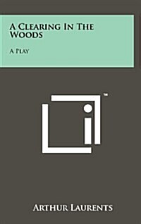 A Clearing in the Woods: A Play (Hardcover)