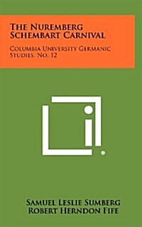 The Nuremberg Schembart Carnival: Columbia University Germanic Studies, No. 12 (Hardcover)