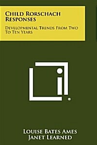 Child Rorschach Responses: Developmental Trends from Two to Ten Years (Paperback)