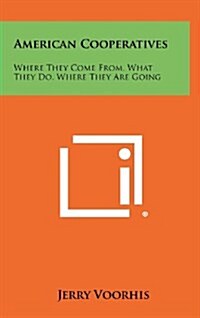 American Cooperatives: Where They Come From, What They Do, Where They Are Going (Hardcover)