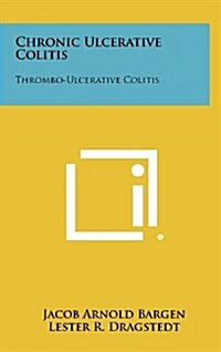 Chronic Ulcerative Colitis: Thrombo-Ulcerative Colitis (Hardcover)