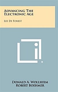Advancing the Electronic Age: Lee de Forest (Hardcover)