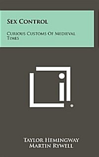 Sex Control: Curious Customs of Medieval Times (Hardcover)