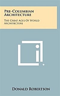 Pre-Columbian Architecture: The Great Ages of World Architecture (Hardcover)