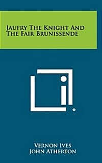 Jaufry the Knight and the Fair Brunissende (Hardcover)