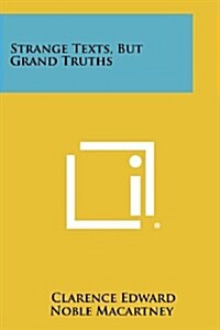 Strange Texts, But Grand Truths (Paperback)