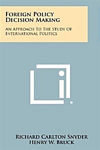 Foreign Policy Decision Making: An Approach to the Study of International Politics (Paperback)