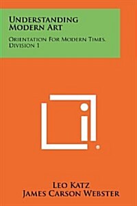 Understanding Modern Art: Orientation for Modern Times, Division 1 (Paperback)
