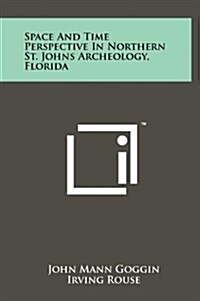 Space and Time Perspective in Northern St. Johns Archeology, Florida (Hardcover)