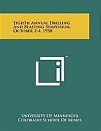 Eighth Annual Drilling and Blasting Symposium, October 2-4, 1958 (Paperback)