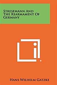 Stresemann and the Rearmament of Germany (Paperback)