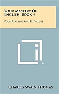 Your Mastery of English, Book 4: Your Reading and Its Values (Hardcover)