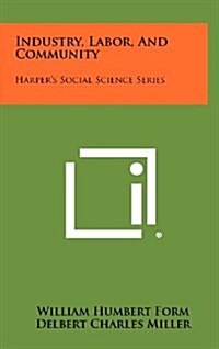 Industry, Labor, and Community: Harpers Social Science Series (Hardcover)