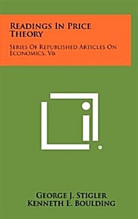 Readings in Price Theory: Series of Republished Articles on Economics, V6 (Hardcover)