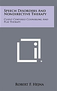 Speech Disorders and Nondirective Therapy: Client Centered Counseling and Play Therapy (Hardcover)
