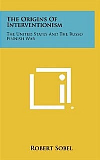 The Origins of Interventionism: The United States and the Russo Finnish War (Hardcover)