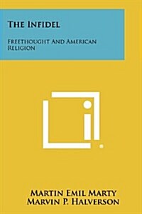 The Infidel: Freethought and American Religion (Paperback)