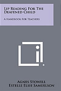 Lip Reading for the Deafened Child: A Handbook for Teachers (Paperback)