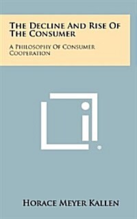 The Decline and Rise of the Consumer: A Philosophy of Consumer Cooperation (Hardcover)
