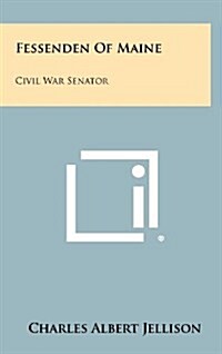 Fessenden of Maine: Civil War Senator (Hardcover)