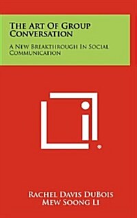 The Art of Group Conversation: A New Breakthrough in Social Communication (Hardcover)