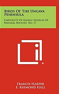 Birds of the Ungava Peninsula: University of Kansas Museum of Natural History, No. 17 (Hardcover)