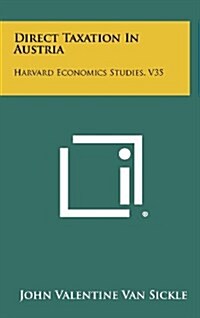 Direct Taxation in Austria: Harvard Economics Studies, V35 (Hardcover)