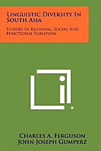 Linguistic Diversity in South Asia: Studies in Regional, Social and Functional Variation (Paperback)