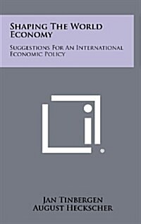 Shaping the World Economy: Suggestions for an International Economic Policy (Hardcover)