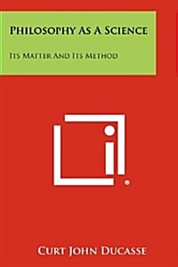 Philosophy as a Science: Its Matter and Its Method (Paperback)